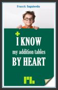 I know my addition tables by heart - Franck Izquierdo - Éditions Plessis-Bellière