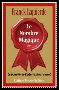 Le Nombre Magique - Le Pouvoir de l‘interrupteur secret ! Franck Izquierdo - Editions Plessis-Bellière