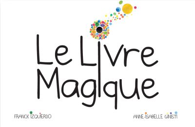 Le Livre Magique - Franck Izquierdo et Anne-Isabelle Ginisti